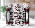 My Book Boyfriend Is Toxic and I Love It Tumbler